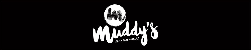 Muddy's logo on a black background: white script wordmark with a circular seal above and the slogan “Eat • Play • Relax.”